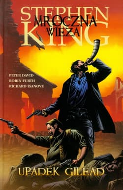Mroczna Wieża. Upadek Gilead - Stephen  King, Peter David, Richard Isanove, Praca zbiorowa
