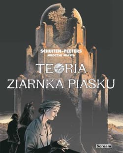 Mroczne Miasta - Teoria ziarnka piasku - Schuiten Francois, Benoit Peeters