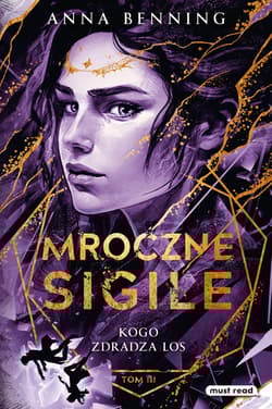 Mroczne Sigile. Tom 3. Kogo zdradza los - Anna Benning