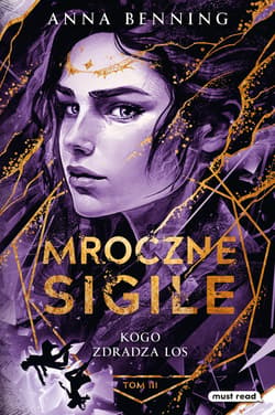 Mroczne Sigile. Tom 3. Kogo zdradza los - ebook - Anna Benning