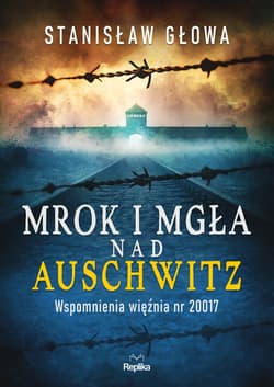 Mrok i mgła nad Auschwitz - Stanisław Głowa