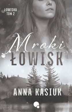 Mroki łowisk. Łowiska. Tom 2 - Anna  Kasiuk