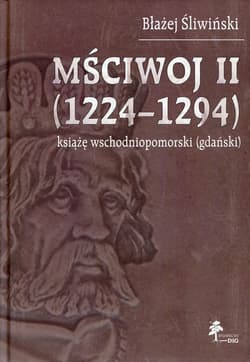 Mściwoj II 1224-1294 książę wschodniopomorski (gdański) - Błażej Śliwiński