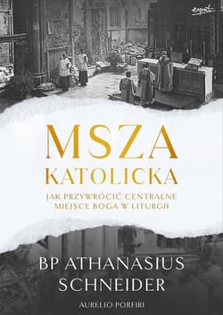Msza katolicka Jak przywrócić centralne miejsce Boga w liturgii - Porfiri Aurelio