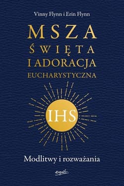 Msza Święta i Adoracja Eucharystyczna Modlitwy i rozważania