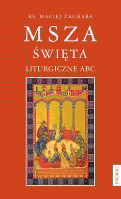 Msza święta Liturgiczne ABC - Maciej Zachara