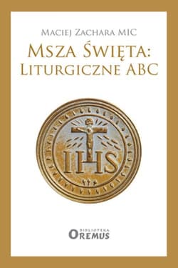 Msza Święta: Liturgiczne ABC