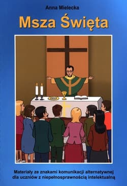 Msza święta Materiały ze znakami komunikacji alternatywnej dla uczniów z niepełnosprawnością intelektualną - Anna Mielecka