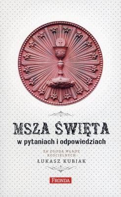 Msza święta w pytaniach i odpowiedziach - Łukasz Kubiak