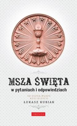 Msza święta w pytaniach i odpowiedziach - Łukasz Kubiak