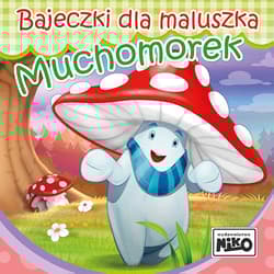 Muchomorek. Bajeczki dla maluszka - Wioletta  Piasecka