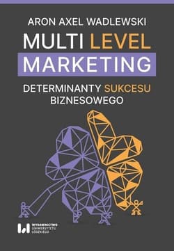 Multi Level Marketing Determinanty sukcesu biznesowego - Wadlewski Aron Axel