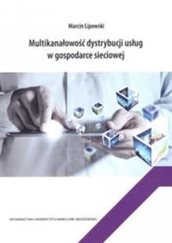 Multikanałowość dystrybucji usług w gospodarce sieciowej - Lipowski Marcin
