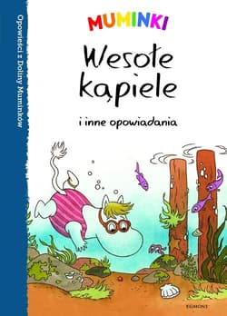 Muminki Wesołe kąpiele i inne opowiadania