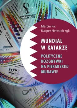 Mundial w Katarze: Polityczne rozgrywki na piłkarskiej murawie - Kacper Hetmańczyk