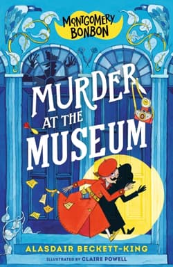 Murder at the Museum. Montgomery Bonbon - Alasdair Beckett-King, Claire Powell