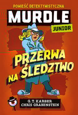 Murdle Junior. Przerwa na śledztwo. Powieść detektywistyczna - G.T. Karber, Chris Grabenstein