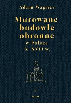 Murowane budowle obronne w Polsce do XVII w. T.1-2 - Wagner 	Adam