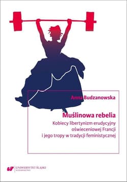 Muślinowa rebelia. Kobiecy libertynizm erudycyjny - Anna Budzanowska