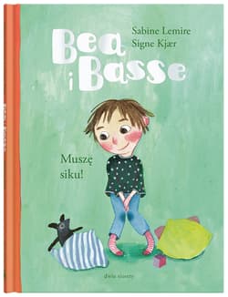 Muszę siku! Bea i Basse - Sabine Lemire