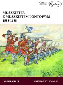 Muszkieter z muszkietem lontowym 1588-1688 - Keith Roberts
