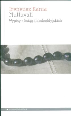 Muttavali Wypisy z ksiąg starobuddyjskich - Ireneusz Kania
