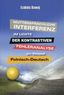 Muttersprachliche Interferenz im Lichte der kontrastiven Fehleranalyse am Beispiel Polnisch-DeutschMuttersprachliche Interferenz im Lichte der kontrastiven Fehleranalyse am Beispiel Polnisch-Deutsch - Izabela Bawej
