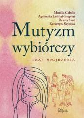 Mutyzm wybiórczy. Trzy spojrzenia - Praca zbiorowa