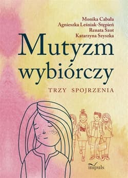 Mutyzm wybiórczy. Trzy spojrzenia - Praca zbiorowa