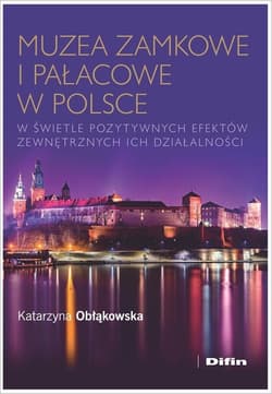 Muzea zamkowe i pałacowe w Polsce w świetle pozytywnych efektów zewnętrznych ich działalności - Katarzyna Obłąkowska