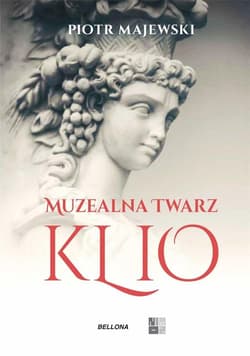 Muzealna twarz Klio Wybór tekstów z lat 1999-2019 - Majewski Piotr M.
