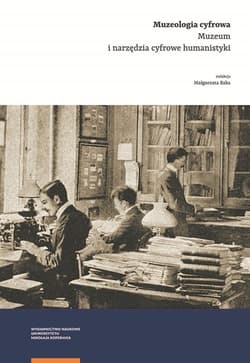 Muzeologia cyfrowa Muzeum i narzędzia cyfrowe humanistyki - Baka Małgorzata