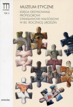 Muzeum etyczne Księga dedykowana Profesorowi Stanisławowi Waltosiowi w 85. rocznicę urodzin - Opracowanie Zbiorowe