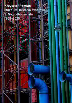 Muzeum. Historia Światowa. Tom 3 Na podbój świata, 1850–2020