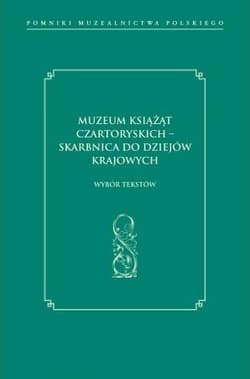 Muzeum Książąt Czartoryskich - skarbnica do dziejów krajowych. - Praca zbiorowa