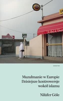 Muzułmanie w Europie. Dzisiejsze kontrowersje wokół islamu - Nilüfer Göle