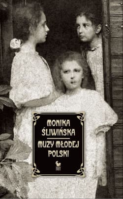 Muzy Młodej Polski. Życie i świat Marii, Zofii i Elizy Pareńskich