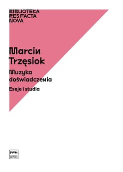 Muzyka doświadczenia. Eseje i studia - Trzęsiok Marcin