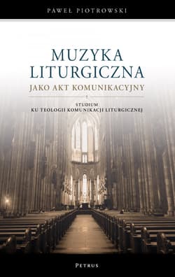 Muzyka liturgiczna jako akt komunikacyjny - Paweł Piotrowski