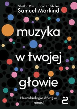 Muzyka w twojej głowie. Neurobiologia dźwięku i emocji - Markind Samuel