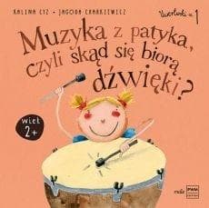 Muzyka z patyka, czyli skąd się biorą dźwięki - Charkiewicz Jagoda, Cyz Kalina