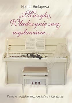 Muzykę, Władczynię swą wysławiam Pisma o rosyjskiej muzyce, tańcu i literaturze