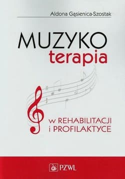 Muzykoterapia w rehabilitacji i profilaktyce - Aldona Gąsienica-Szostak