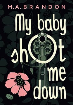 My baby shot me down - M. A. Brandon