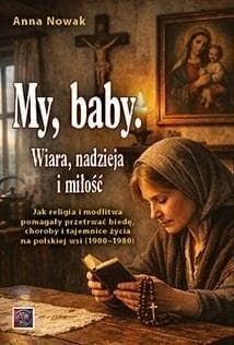 My, baby. Wiara, nadzieja i miłość. Jak... - Anna  Nowak