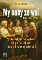 My baby ze wsi. Lata 1900-1945 - Anna  Nowak