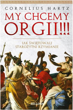 My chcemy orgii!!! Jak świętowali starożytni rzymianie? - Cornelius Hartz