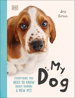 My Dog. Everything You Need to Know About Owning a New Pet - Jess French