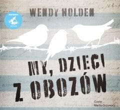 My, dzieci z obozów audiobook - Jerzyt Rosuł, Wendy Holden, Przemysław Hejmej,  Ma