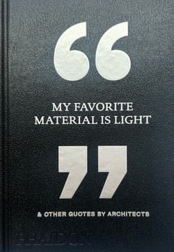 My Favorite Material Is Light - Phaidon Editors